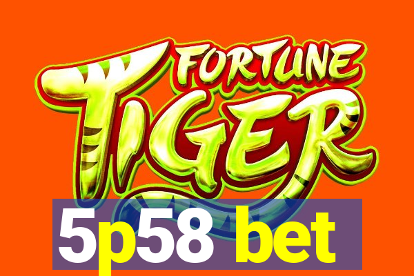 5p58 bet